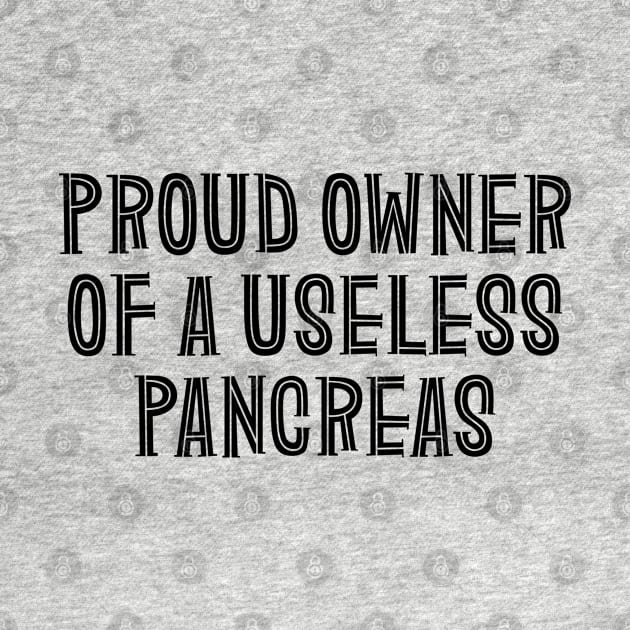 Proud Owner Of A Useless Pancreas - Diabetes by Textee Store